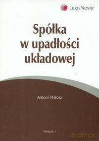 Spółka w upadłości układowej - Antoni Witosz [KSIĄŻKA]
