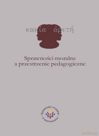 Sprawności moralne a przestrzenie pedagogiczne - Iwona Jazukiewicz, Ewa Rojewska [KSIĄŻKA]