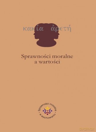 Sprawności moralne a wartości - Iwona Jazukiewicz, Ewa Rojewska [KSIĄŻKA]