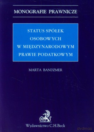 Status spółek osobowych w międzynarodowym prawie podatkowym - Marta Bandzmer [KSIĄŻKA]