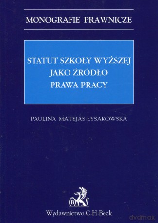 Statut szkoły wyższej jako źródło prawa pracy - Paulina Matyjas-Łysakowska [KSIĄŻKA]