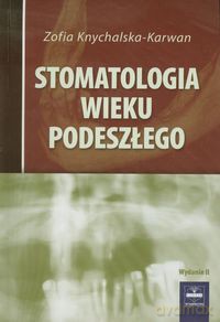 Stomatologia wieku podeszłego - Zofia Knychalska-Karwan [KSIĄŻKA]