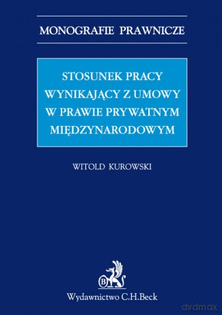 Stosunek pracy wynikający z umowy w prawie prywatnym międzynarodowym - Witold Kurowski [KSIĄŻKA]