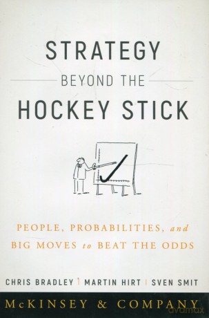 Strategy Beyond the Hockey Stick People Probabilities and Big Moves to Beat the Odds - Chris Bradley, Martin Hirt [KSIĄŻKA]