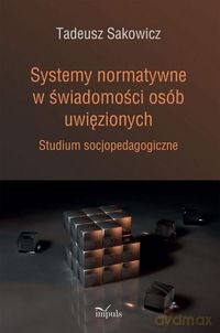 Systemy normatywne w świadomości osób uwięzionych - Tadeusz Sakowicz [KSIĄŻKA]
