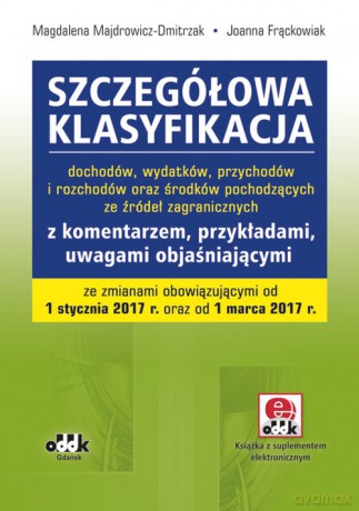 Szczegółowa klasyfikacja dochodów, wydatków, przychodów i rozchodów - Magdalena Majdrowicz-Dmitrzak, Joanna Frąckowiak [KSIĄŻKA]