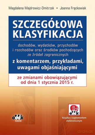 Szczegółowa klasyfikacja dochodów, wydatków, przychodów i rozchodów oraz środków pochodzących ze źródeł zagranicznych - Majdrowicz-Dmitrzak Magdalena, Frąckowiak Joanna [KSIĄŻKA]