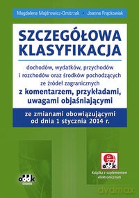 Szczegółowa klasyfikacja dochodów, wydatków, przychodów i rozchodów oraz środków pochodzących ze źródeł zagranicznych - Magdalena Majdrowicz-Dmitrzak, Joanna Frąckowiak [KSIĄŻKA]