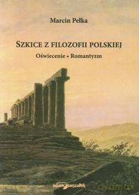 Szkice z filozofii polskiej - Marcin Pełka [KSIĄŻKA]