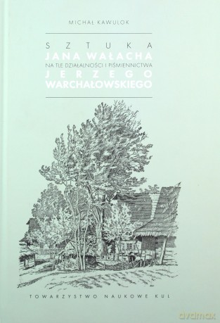 Sztuka Jana Wałacha na tle działalności i piśmiennictwa Jerzego Warchałowskiego - Michał Kawulok [KSIĄŻKA]