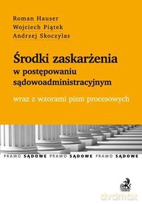 Środki zaskarżenia w postępowaniu sądowoadministracyjnym - Roman Hauser, Wojciech Piątek [KSIĄŻKA]