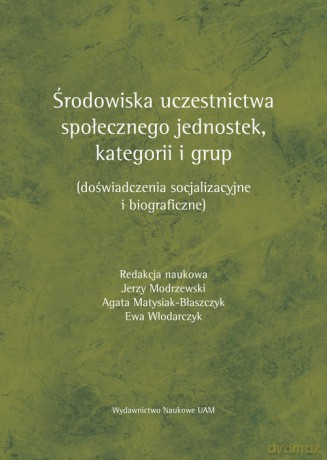 Środowiska uczestnictwa społecznego jednostek, kategorii i grup [KSIĄŻKA]