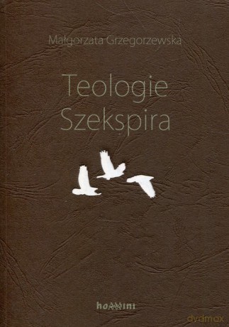 Teologie Szekspira - Małgorzata Grzegorzewska [KSIĄŻKA]