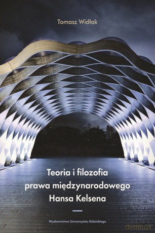 Teoria i filozofia prawa międzynarodowego Hansa Kelsena - Tomasz Widłak [KSIĄŻKA]