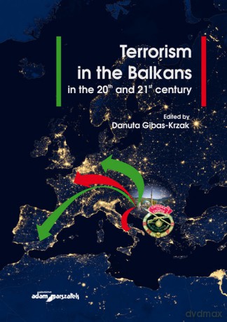 Terrorism in the Balkans in the 20th and 21st century [KSIĄŻKA]