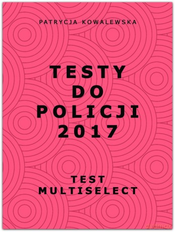 Testy do Policji 2017 - Patrycja Kowalewska [KSIĄŻKA]