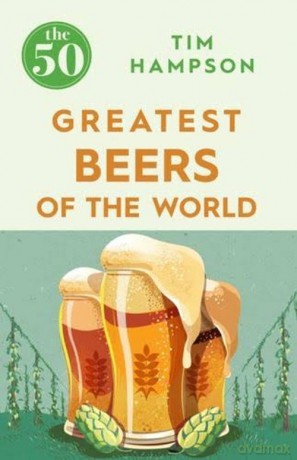 The 50 Greatest Beers of the World - Tim Hampson [KSIĄŻKA]