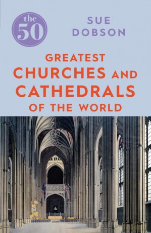 The 50 Greatest Churches and Cathedrals of the World - Sue Dobson [KSIĄŻKA]