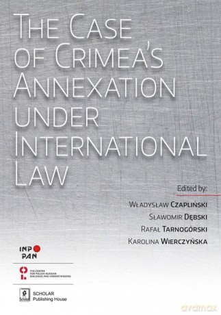 The Case of Crimea's Annexation Under International Law - Władysław Czapliński, Sławomir Dębski [KSIĄŻKA]
