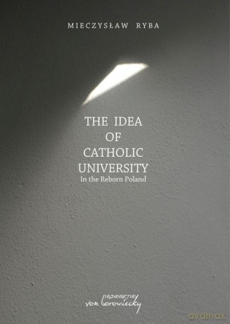 The Idea of Catholic University - Mieczysław Ryba [KSIĄŻKA]