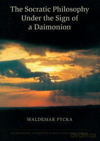 The Socratic Philosophy Under the Sign of a Daimonion - Waldemar Pycka [KSIĄŻKA]