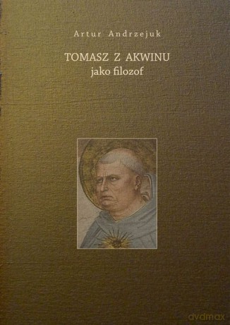 Tomasz z Akwinu jako filozof - Artur Andrzejuk [KSIĄŻKA]