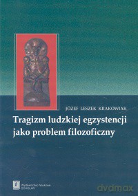 Tragizm ludzkiej egzystencji jako problem filozoficzny - Józef Leszek Krakowiak [KSIĄŻKA]