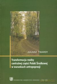 Tranformacja rzeźby centralnej części Polski w warunkach antropopresji - Juliusz Twardy [KSIĄŻKA]