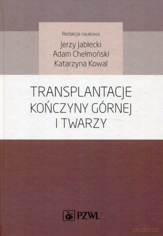 Transplantacje kończyny górnej i twarzy [KSIĄŻKA]