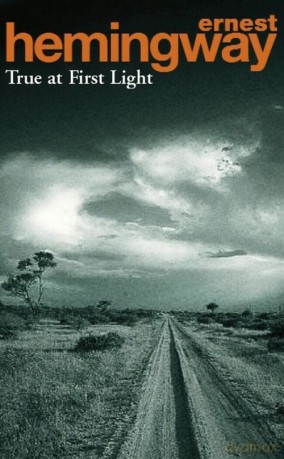 True At First Light - Ernest Hemingway [KSIĄŻKA]