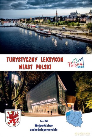 Turystyczny leksykon miast Polski Województwo zachodniopomorskie [KSIĄŻKA]