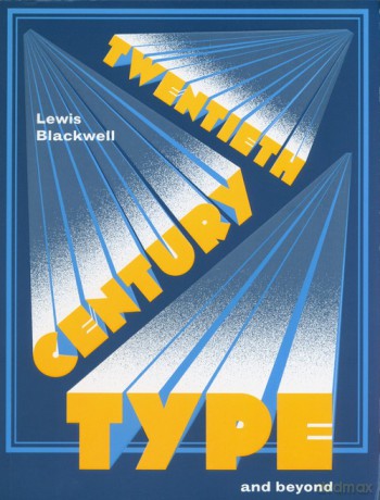 Twentieth Century Type and Beyond - Lewis Blackwell [KSIĄŻKA]