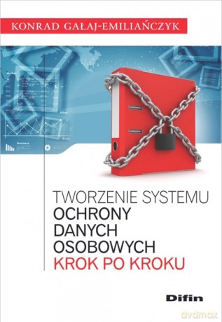 Tworzenie systemu ochrony danych osobowych krok po kroku - Konrad Gałaj-Emiliańczyk [KSIĄŻKA]