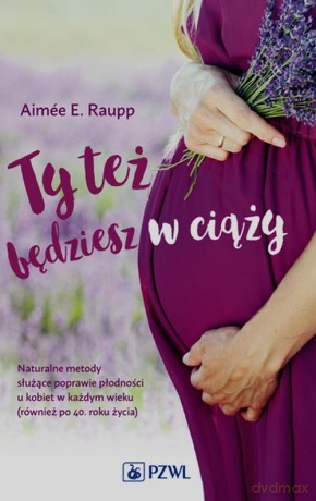 Ty też będziesz w ciąży - Aimee E. Raupp [KSIĄŻKA]