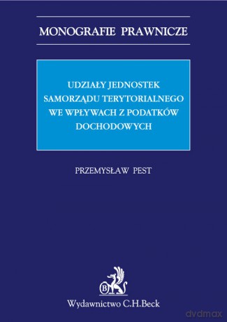 Udziały jednostek samorządu terytorialnego we wpływach z podatków dochodowych - Przemysław Pest [KSIĄŻKA]