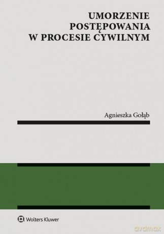 Umorzenie postępowania w procesie cywilnym - Agnieszka Gołąb [KSIĄŻKA]