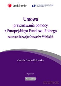 Umowa przyznawania pomocy z Europejskiego Funduszu Rolnego na rzecz Rozwoju Obszarów Wiejskich - Dorota Łobos-Kotowska [KSIĄŻKA]