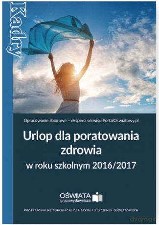 Urlop dla poratowania zdrowia w roku szkolnym 2016/2017 [KSIĄŻKA]