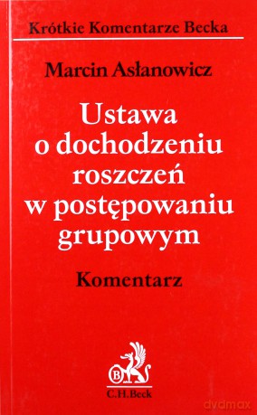 Ustawa o dochodzeniu roszczeń w postępowaniu grupowym Komentarz - Marcin Asłanowicz [KSIĄŻKA]