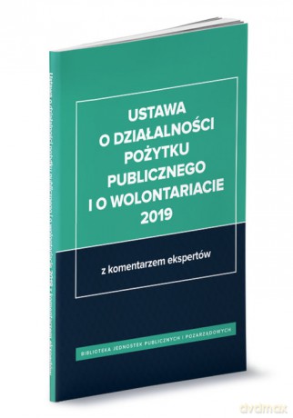 Ustawa o działalności pożytku publicznego i o wolontariacie 2019 [KSIĄŻKA]