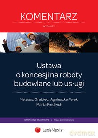 Ustawa o koncesji na roboty budowlane lub usługi Komentarz - Mateusz Grabiec, Agnieszka Ferek [KSIĄŻKA]