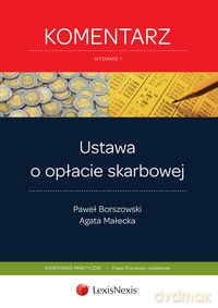 Ustawa o opłacie skarbowej. Komentarz - Borszowski Paweł, Małecka Agata [KSIĄŻKA]