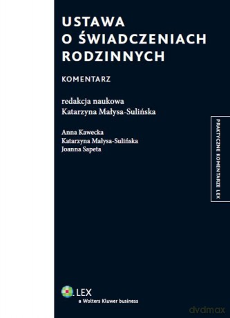 Ustawa o świadczeniach rodzinnych Komentarz - Anna Kawecka, Katarzyna Małysa-Sulińska [KSIĄŻKA]