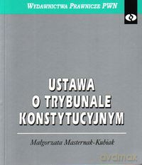 Ustawa o Trybunale Konstytucyjnym - Małgorzata Masternak-Kubiak [KSIĄŻKA]