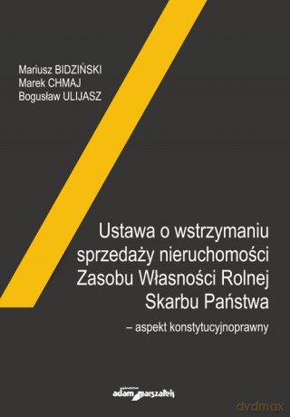 Ustawa o wstrzymaniu sprzedaży nieruchomości Zasobu Własności Rolnej Skarbu Państwa - Mariusz Bidziński, Marek Chmaj [KSIĄŻKA]