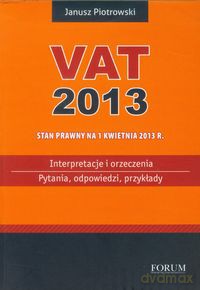 Vat 2013 Interpretacje i orzeczenia - Janusz Piotrowski [KSIĄŻKA]