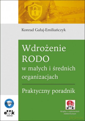 Wdrożenie RODO w małych i średnich organizacjach Praktyczny poradnik - Konrad Gałaj-Emiliańczyk [KSIĄŻKA]