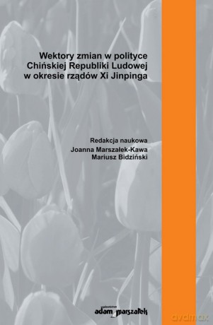 Wektory zmian w polityce Chińskiej Republiki Ludowej w okresie rządów Xi Jinpinga [KSIĄŻKA]