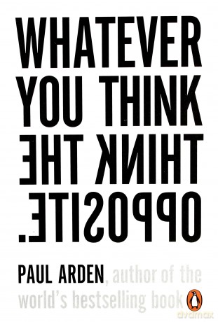 Whatever You Think, Think the Opposite - Paul Arden [KSIĄŻKA]