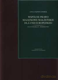 Wspólne prawo majątkowe małżeńskie dla Unii Europejskiej - Anna Stępień-Sporek [KSIĄŻKA]